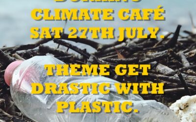 EVENT – Dorking Climate Café 27th July. Theme: Get Drastic With Plastic.