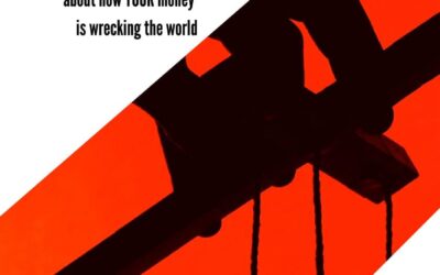 Information – Six Shocking Truths … How Your Money is Wrecking The World